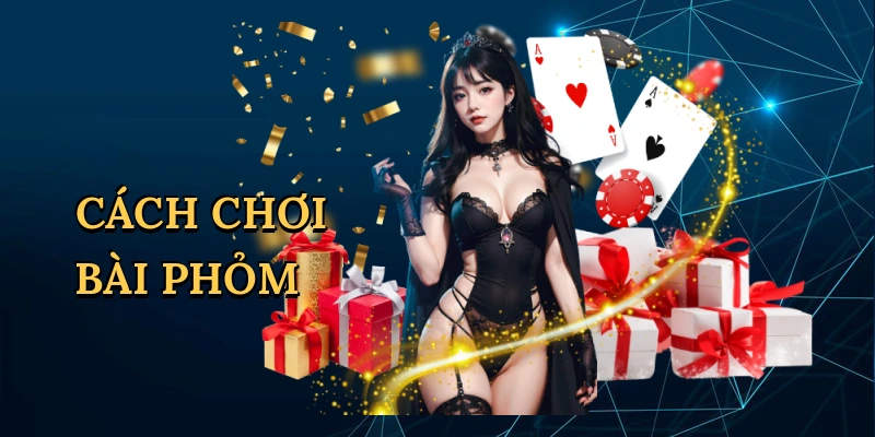 Cách chơi bài phỏm