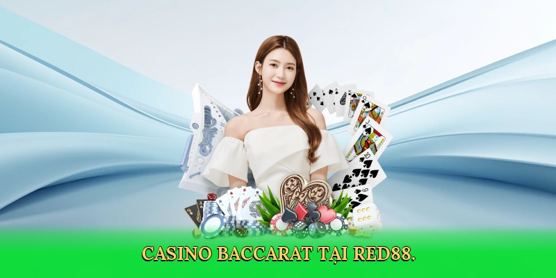 Casino Baccarat: Trải Nghiệm Sòng Bài Đỉnh Cao Cùng RED88