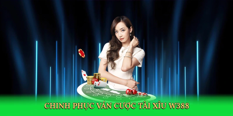 Tài Xỉu Online W388 – Trải Nghiệm Cá Cược Đầy Kịch Tính
