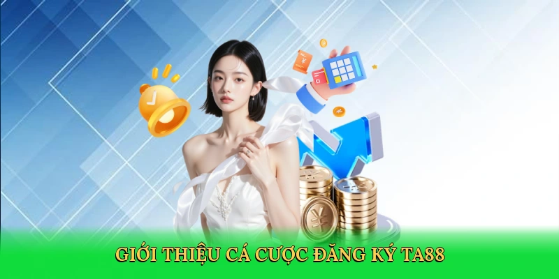 gioi-thieu-ca-cuoc-dang-ky-ta88-2