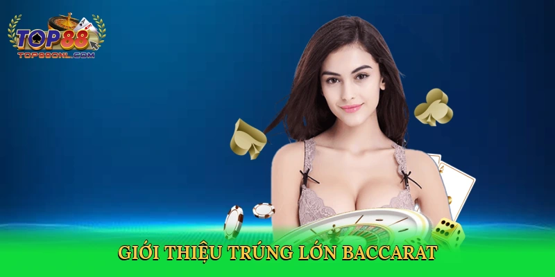 Trúng Lớn Baccarat Top88 – Bí Quyết Thắng Đỉnh Cao 2025