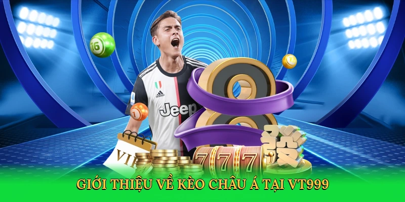 Kèo Châu Á – Bí Kíp Săn Thưởng Lớn Trong Cá Độ Bóng Đá Cùng VT999