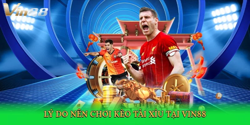 ly-do-nen-choi-keo-tai-xiu-tai-vin88-3