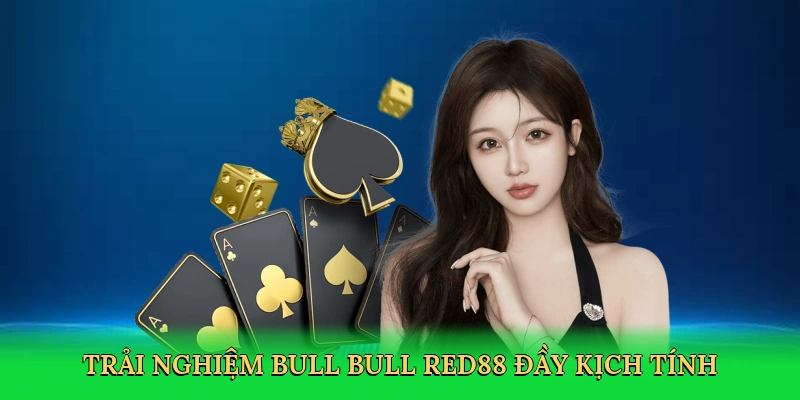 Bull Bull RED88: Hành Trình Đấu Trí Kịch Tính Tại Sòng Bài Số