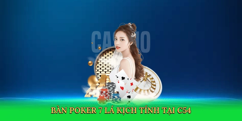 Bàn poker 7 lá kịch tính tại C54