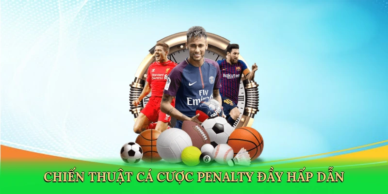 Chiến thuật cá cược penalty đầy hấp dẫn