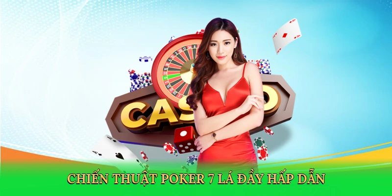 Chiến thuật poker 7 lá đầy hấp dẫn