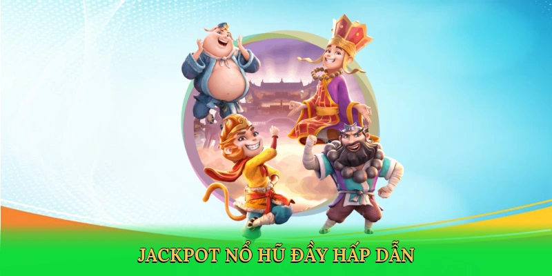 Jackpot nổ hũ đầy hấp dẫn