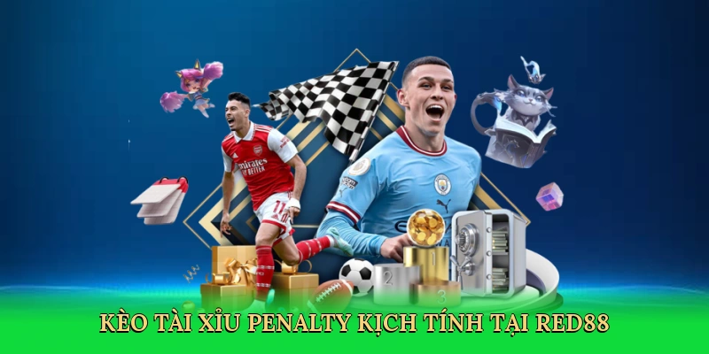 Kèo tài xỉu penalty kịch tính tại Red88