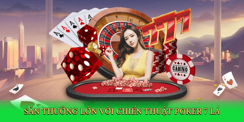 Săn thưởng lớn với chiến thuật poker 7 lá