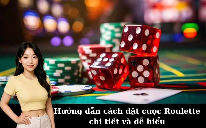 Hướng dẫn cách đặt cược Roulette chi tiết và dễ hiểu