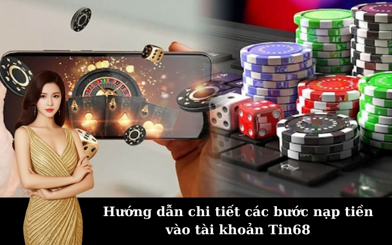 Hướng dẫn nạp tiền Tin68 với các phương thức đa dạng
