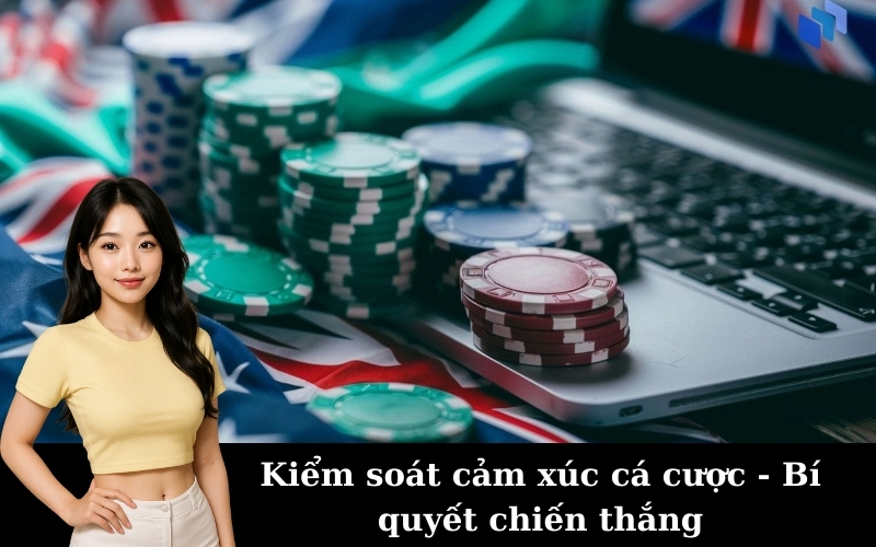 Kiểm soát cảm xúc cá cược - Bí quyết chiến thắng