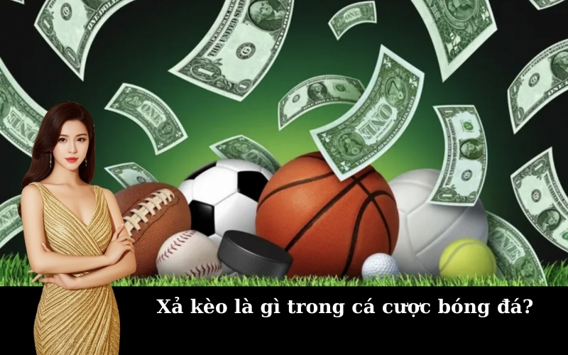 Xả kèo là gì trong cá cược bóng đá?